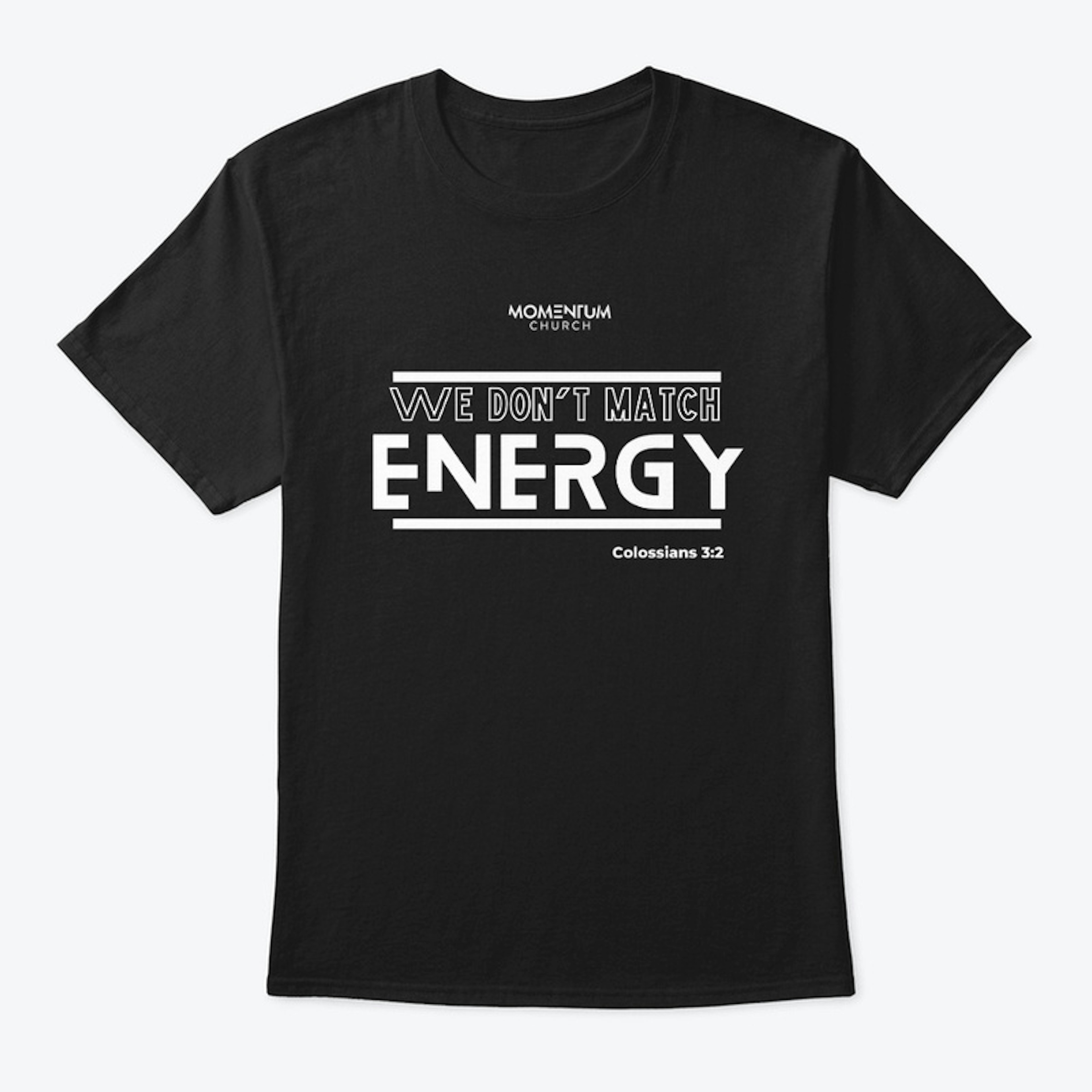 We Don't Match Energy Tee