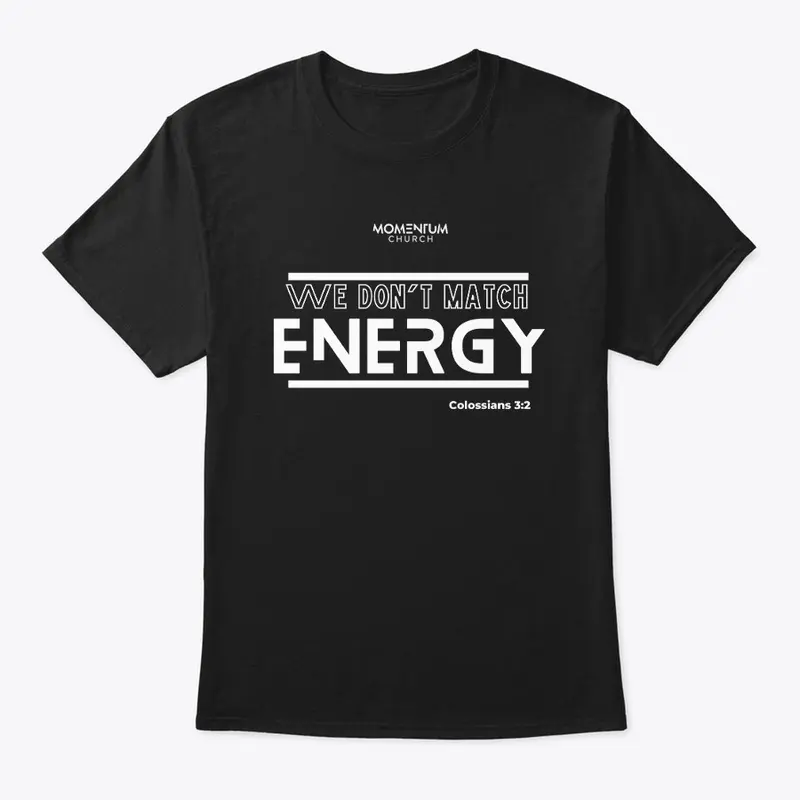 We Don't Match Energy Tee